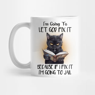 I'm gonna let god fix it Cat Funny Animal Quote Hilarious Sayings Humor Gift Mug